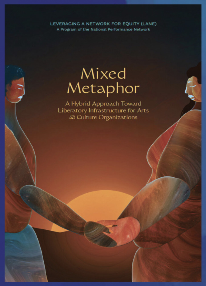 Mixed Metaphor: A Hybrid Approach Toward Liberatory Infrastructure for Arts & Culture Organizations